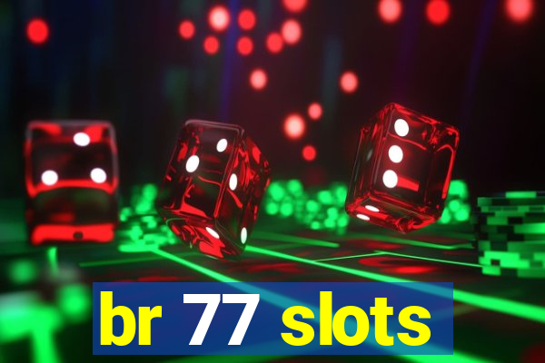 br 77 slots